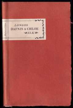 Pastýřské příběhy Dafnida a Chloe - Dafnis a Chloe : starořecký román pastýřský - Longos (1947, ELK) - ID: 647106