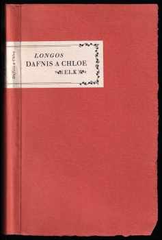 Pastýřské příběhy Dafnida a Chloe - Dafnis a Chloe : starořecký román pastýřský - Longos (1947, ELK) - ID: 658870