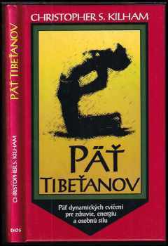 Päť Tibeťanov : päť dynamických cvičení pre zdravie, energiu a osobnú silu