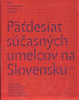 Päťdesiat súčasných umelcov na Slovensku