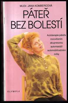 Jana Kombercová: Páteř bez bolestí : Autoterapie páteře rozcvičením, akupresurou, automasáží, automobilizačními cviky