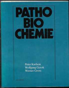 Pathobiochemie : Celostátní vysokoškolská příručka pro studenty přírodovědeckých a lékařských fakult - Peter Karlson, Wolfgang Gerok, Werner Gross (1987, Academia) - ID: 471651