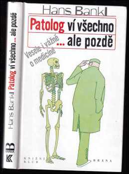 Patolog ví všechno- ale pozdě : vesele i vážně o medicíně - Hans Bankl (1999, Brána) - ID: 549528