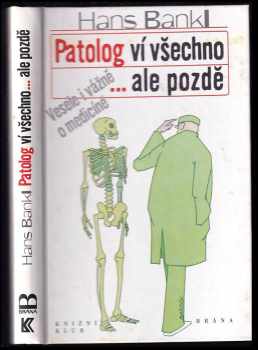 Hans Bankl: Patolog ví všechno- ale pozdě