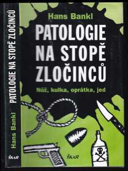 Patologie na stopě zločinců - Nůž, kulka, oprátka, jed