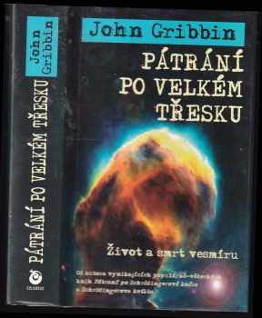 Pátrání po velkém třesku : život a smrt vesmíru - John R Gribbin (2002, Columbus) - ID: 612119