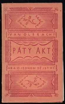 Pátý akt : hra o jednom dějství - Ivan Olbracht, Kamil Zeman (1919, František Borový) - ID: 737266