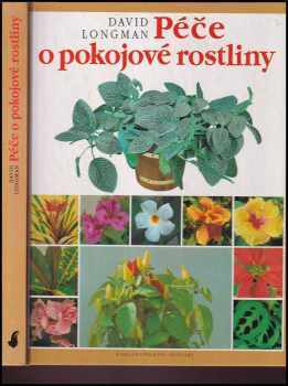 Péče o pokojové rostliny - David Longman (1995, Slovart) - ID: 1219282