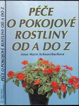 Anna-Marie Schwarzbach: Péče o pokojové rostliny od A do Z