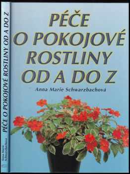 Péče o pokojové rostliny od A do Z - Anna-Marie Schwarzbach (2001, Cesty) - ID: 848025