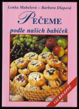 Pečeme podle našich babiček : 133 receptů