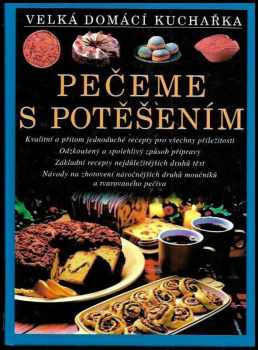Pečeme s potěšením : velká domácí kuchařka - Christian Teubner, Annette Wolter (2003, Svojtka & Co) - ID: 1960943