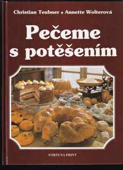 Pečeme s potěšením : velká kniha o pečení s nejlepšími nápady Christiana Teubnera a Annetty Wolterové - Christian Teubner, Annette Wolter (1994, Fortuna Print) - ID: 738129