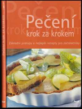 Pečení krok za krokem : základní postupy a nejlepší recepty pro začátečníky