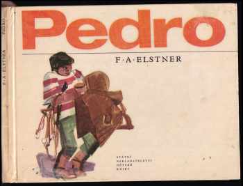 Pedro - tvůj kamarád z Argentiny : pro malé čtenáře - František Alexander Elstner (1967, Státní nakladatelství dětské knihy) - ID: 463525