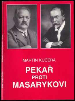 Pekař proti Masarykovi : (historik a politika) - Martin Kučera (1995, Ústav T.G. Masaryka) - ID: 701318