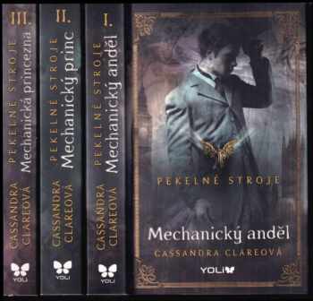 Cassandra Clare: Pekelné stroje KOMPLET, 1. - 3. díl : Mechanický anděl + Mechanický princ + Mechanická princezna