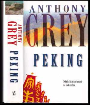 Peking : [detailní historický pohled na moderní Čínu] - Anthony Grey (2002, BB art) - ID: 298117