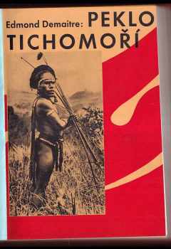 Edmund Demaitre: Peklo Tichomoří : u lidojedů a hledačů zlata na Nové Guinei