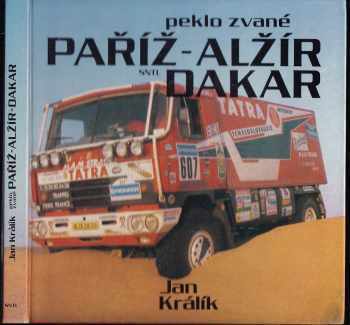 Ján Králik: Peklo zvané Paříž-Alžír-Dakar : publ o automobilové Rallye Paříž - Dakar.