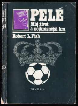 Pelé : můj život a nejkrásnější hra - Pelé, Robert Lloyd Fish (1981, Olympia) - ID: 58561