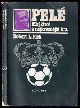 Pelé - můj život a nejkrásnější hra - Pelé, Robert Lloyd Fish (1981, Olympia) - ID: 533049