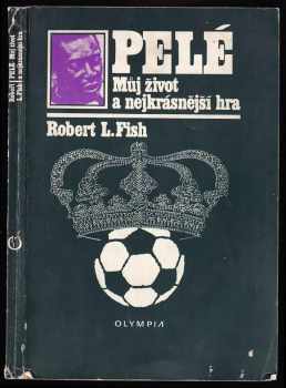 Pelé - můj život a nejkrásnější hra - Pelé, Robert Lloyd Fish (1981, Olympia) - ID: 551589