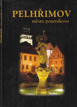 Pelhřimov - město poutníkovo - Pelhřimov - the pilgrim&apos;s town - Pelhřimov - die Stadt des Pilgrims
