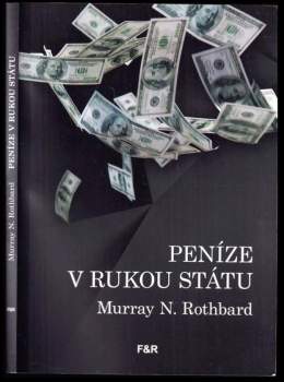 Peníze v rukou státu : jak vláda zničila naše peníze