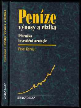 Pavel Kohout: Peníze, výnosy a rizika - příručka investiční strategie