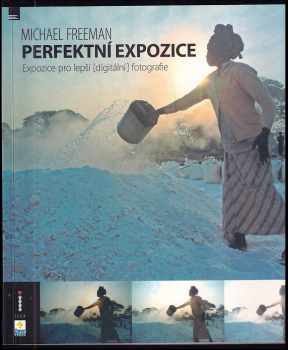 Perfektní expozice : expozice pro lepší (digitální) fotografie