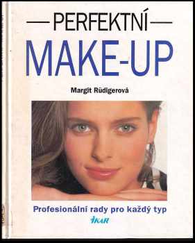 Margit Rüdiger: Perfektní make-up : profesionální rady pro každý typ