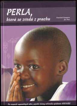František Krampota: Perla, která se zvedá z prachu : [po stopách ugandských dětí, jejichž životy ovlivnila epidemie HIV/AIDS]