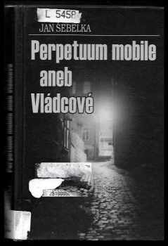 Jan Šebelka: Perpetuum mobile, aneb, Vládcové : (politický western)
