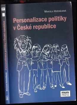 Personalizace politiky v České republice - Marcela Voženílková (2018, Masarykova univerzita, Fakulta sociálních studií, Mezinárodní politologický ústav) - ID: 692081