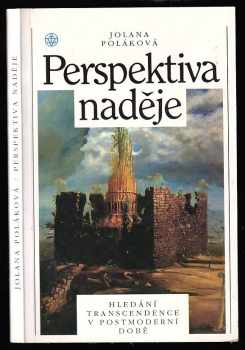 Perspektiva naděje - hledání transcendence v postmoderní době - Jolana Poláková (1995, Vyšehrad) - ID: 486055