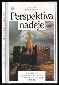Perspektiva naděje - hledání transcendence v postmoderní době - Jolana Poláková (1995, Vyšehrad) - ID: 496993
