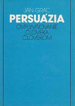 Persuázia. Ovplyvňovanie človeka človekom