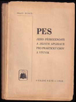František Kunce: Pes, jeho přirozenosti a jejich aplikace pro praktický chov a výcvik