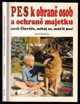 Pes k obraně osob a ochraně majetku, aneb, Člověče, neboj se, máš-li psa!