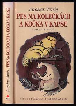 Jaroslav Vanča: Pes na kolečkách a kočka v kapse : výbor z fejetonů z let 2003 až 2009