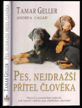 Pes, nejdražší přítel člověka : hravý a nenásilný způsob, jak naučit vašeho psa slušnému chování - Tamar Geller, Andrea Cagan (2008, Baronet) - ID: 121518