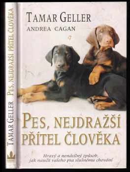 Pes, nejdražší přítel člověka : hravý a nenásilný způsob, jak naučit vašeho psa slušnému chování - Tamar Geller, Andrea Cagan (2008, Baronet) - ID: 776579