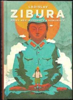 Ladislav Zibura: Pěšky mezi buddhisty a komunisty