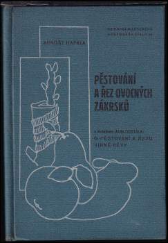 Pěstování a řez ovocných zákrsků s dodatkem Jana Dostála O pěstování a řezu vinné révy