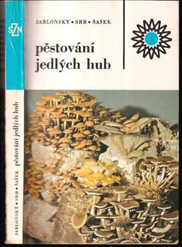 Pěstování jedlých hub - Ivan Jablonský, Antonín Srb, Václav Šašek (1985, Státní zemědělské nakladatelství) - ID: 759860
