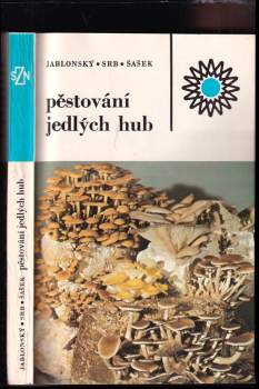 Pěstování jedlých hub - Ivan Jablonský, Antonín Srb, Václav Šašek (1985, Státní zemědělské nakladatelství) - ID: 835904