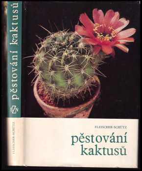 Pěstování kaktusů - Zdeněk Fleischer, Bohumil Schütz (1969, Státní zemědělské nakladatelství) - ID: 58619