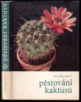 Pěstování kaktusů - Zdeněk Fleischer, Bohumil Schütz (1969, Státní zemědělské nakladatelství) - ID: 798092