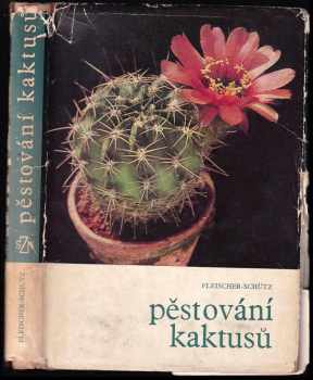 Pěstování kaktusů - Zdeněk Fleischer, Bohumil Schütz (1969, Státní zemědělské nakladatelství) - ID: 720612